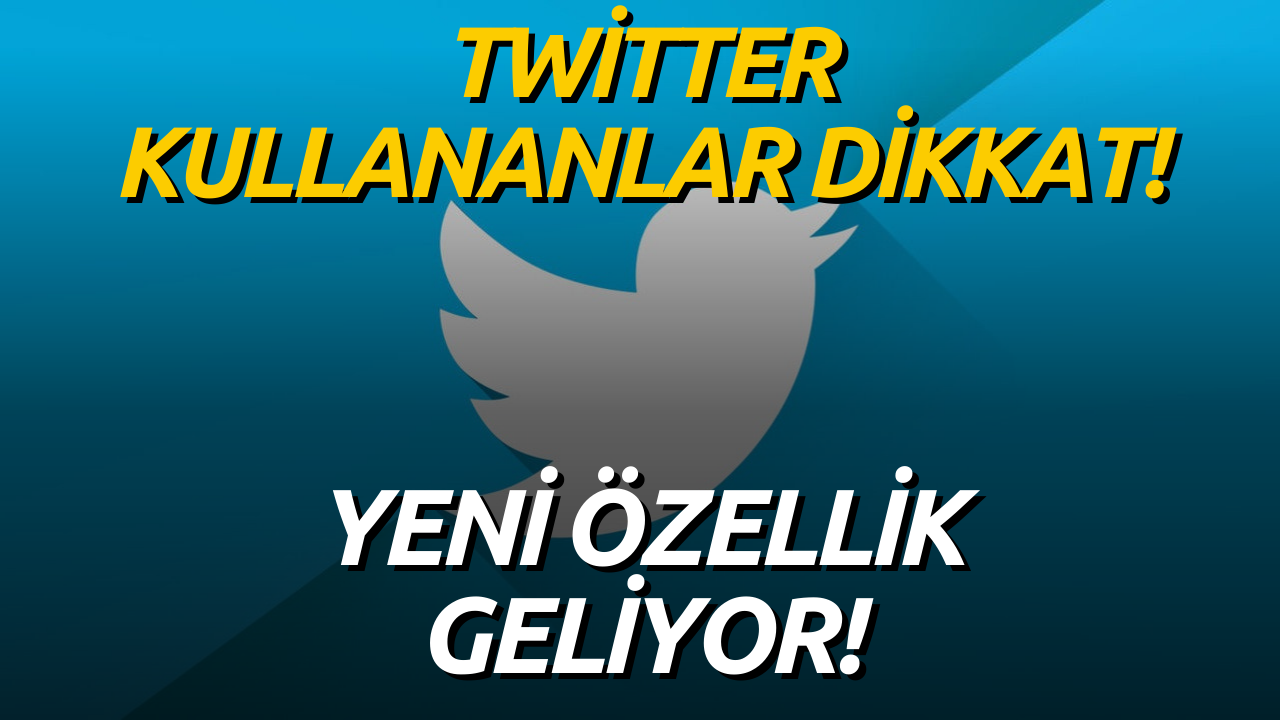 Twitter Açıkladığı Yeni Özellik İle Kullanıcıları Memnun Edecek!