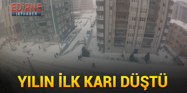 Edirne'ye Yılın İlk Karı Düştü