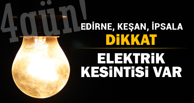 Edirne, Keşan, İpsala ve Enez'de Elektrik Kesintisi