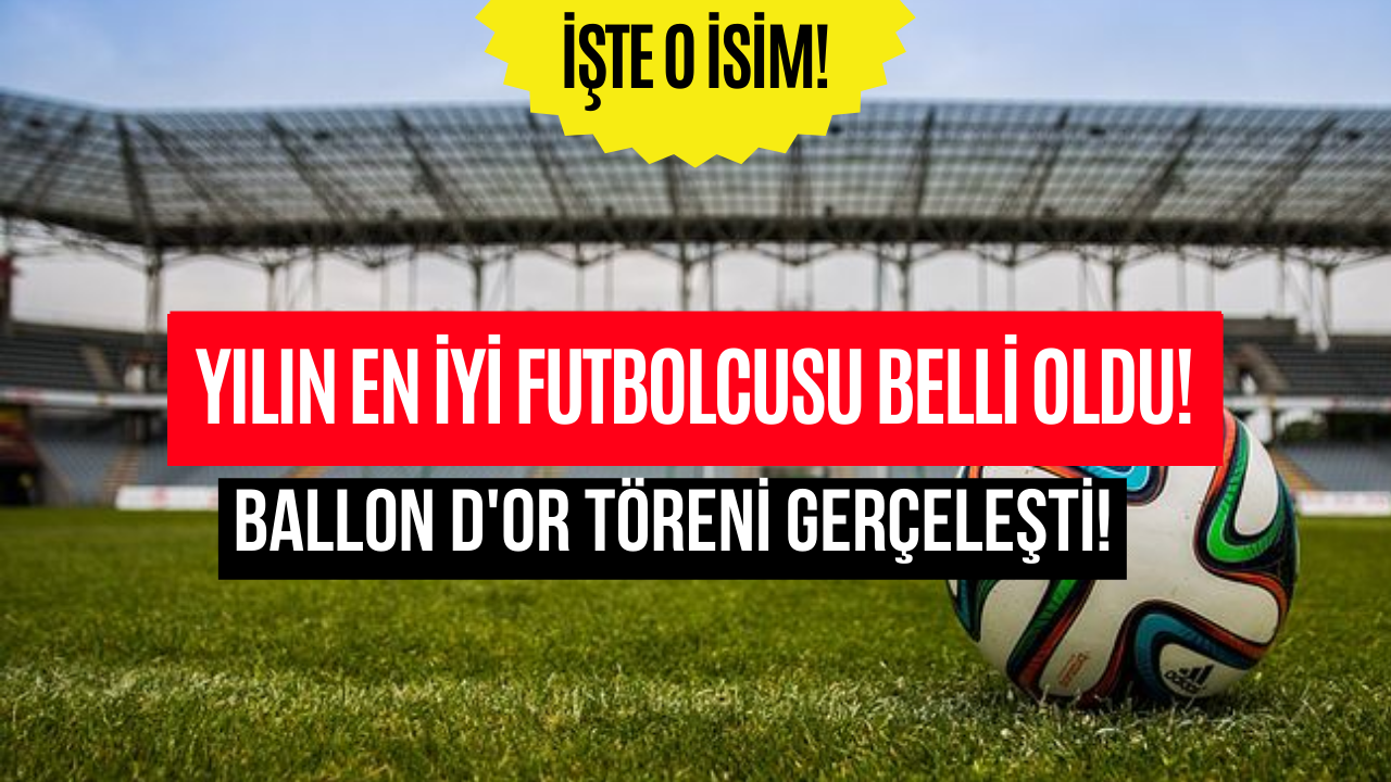 Ballon d'Or Ödülünü Alan İsim Belli Oldu! İşte Yılın Futbolcusu