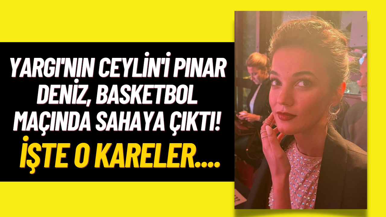 Pınar Deniz Basketbol Maçında Top Atışı Yaptı! O Anları Kendi Hesabından Paylaştı