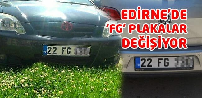 Edirne'de 'FG' Plakalar Değişiyor