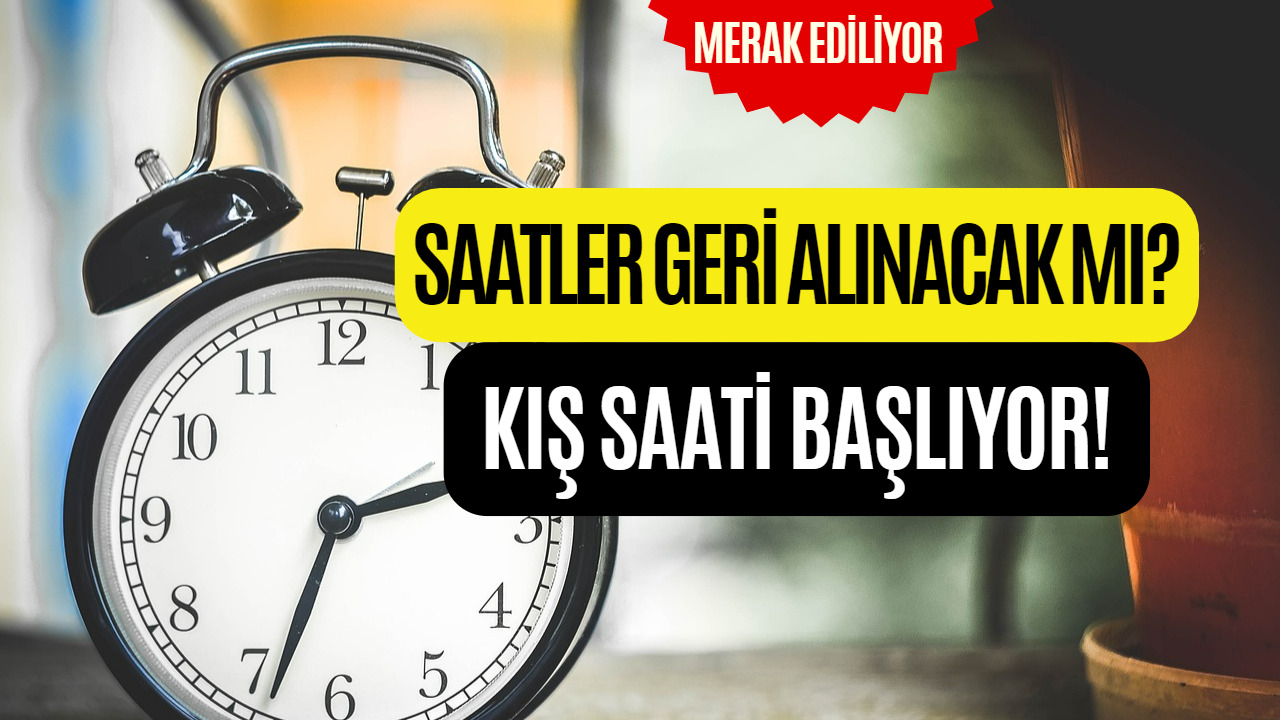 Kış Saati Uygulaması Başlıyor! Saatler Geri İleri Alınacak Mı?