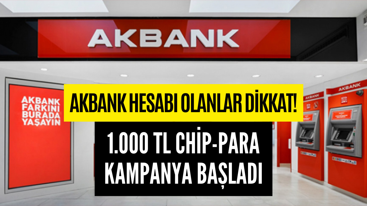 Akbank Hesabınız Varsa Müjde! 1000 TL Değerinde Chip Para Kazanabilirsiniz