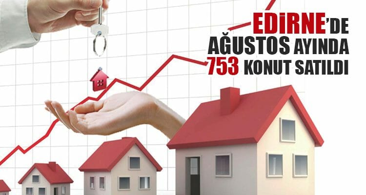 Edirne'de Ağustos Ayında 753 Konut Satıldı