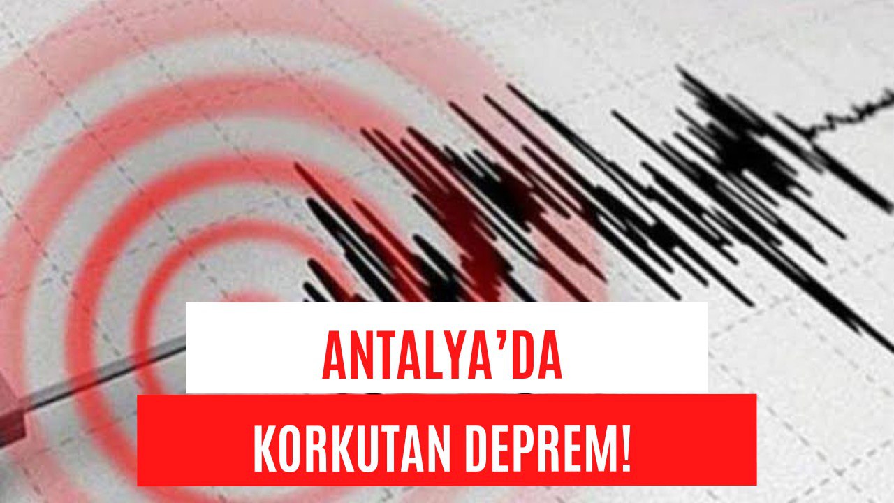 Antalya'da Korkutan Deprem! Çevre İllerde de Hissedildi