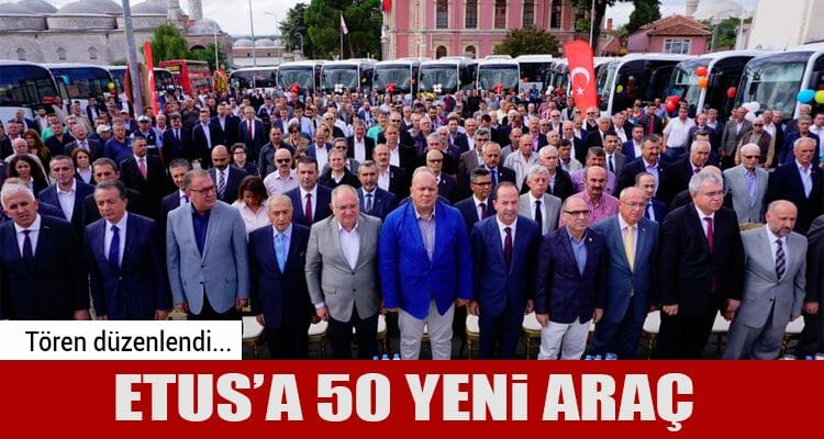 ETUS'a 50 Yeni Araç