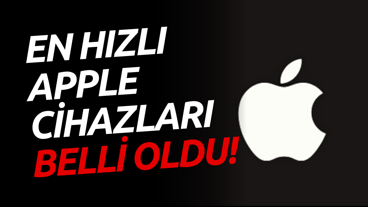 En Hızlı Apple Cihazları Açıklandı! Listenin Zirvesi Şaşırtabilir