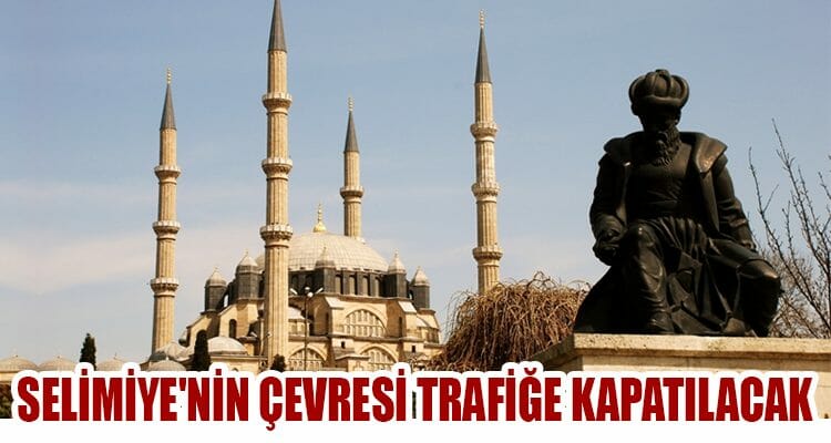 Selimiye'nin Çevresi Trafiğe Kapatılacak