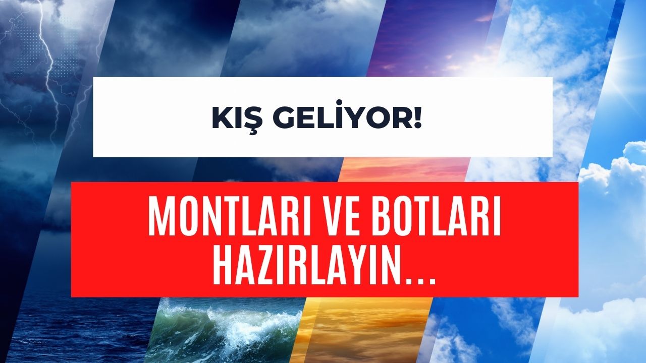 Montları ve Botları Hazırlayın! Resmen Kış Geliyor: Havalar Öyle Bir Soğuyacak Ki…