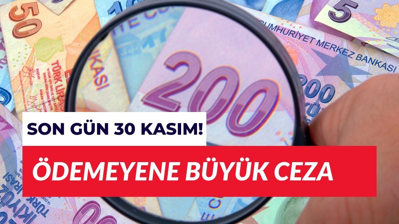 Son Gün 30 Kasım! Ödemeyene Büyük Ceza Geliyor