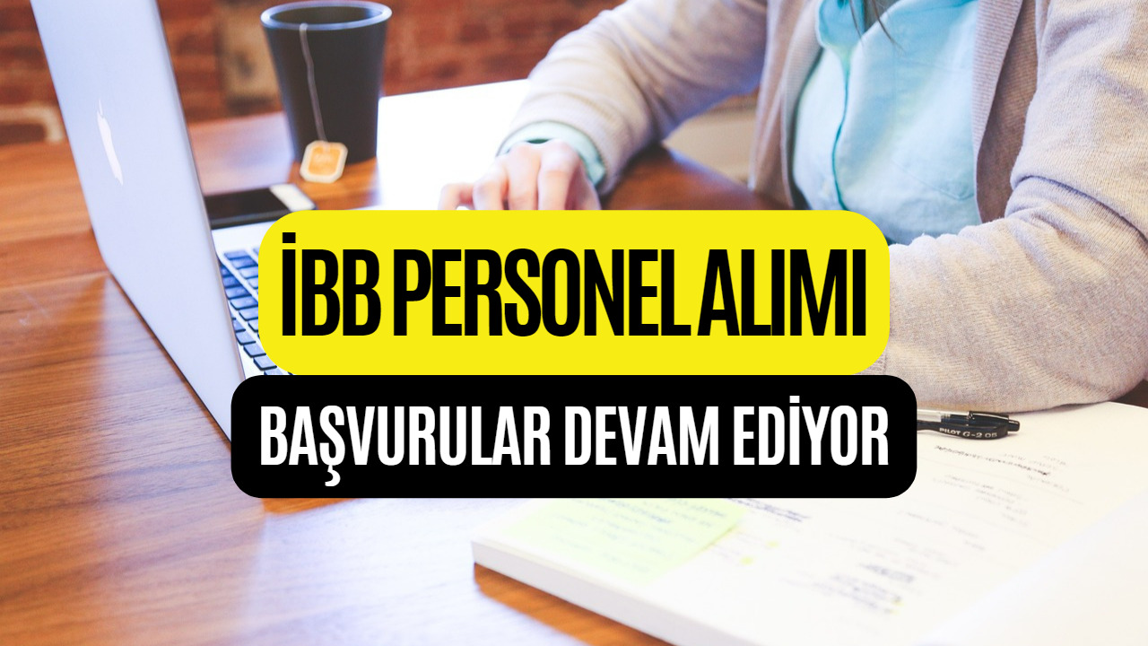 İBB Personel Alımı Devam Ediyor! İlkokul Lise Üniversite Mezunları da Başvuru Yapabiliyor