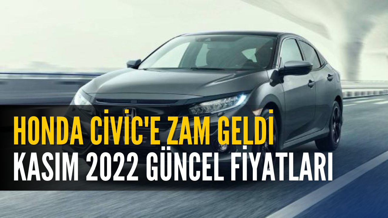 Honda Civic Modeline Zam Geldi! Kasım 2022 Güncel Fiyat Listesi