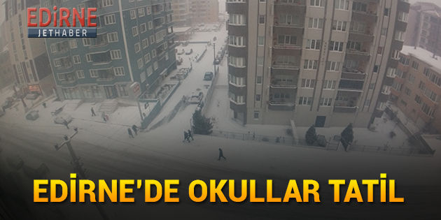 Edirne'de Yarın Okullar Tatil