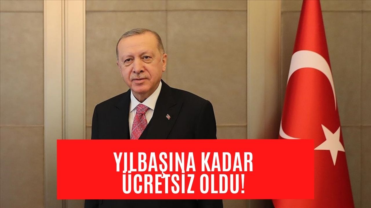 Cumhurbaşkanı Müjdeyi Verdi! Yılbaşına Kadar Ücretsiz Oldu