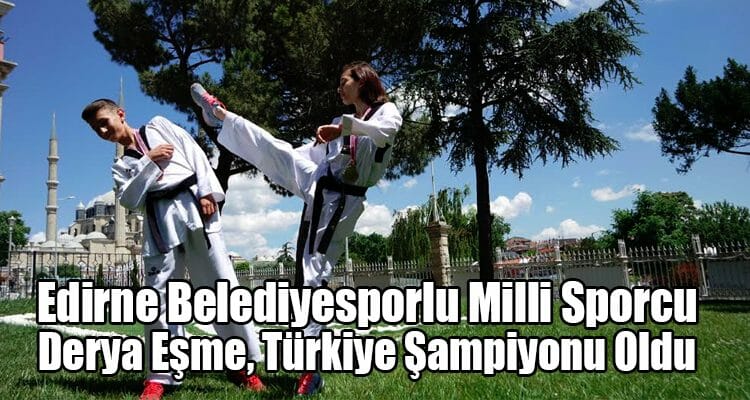 Edirne Belediyesporlu Milli Sporcu Derya Eşme, Türkiye Şampiyonu Oldu