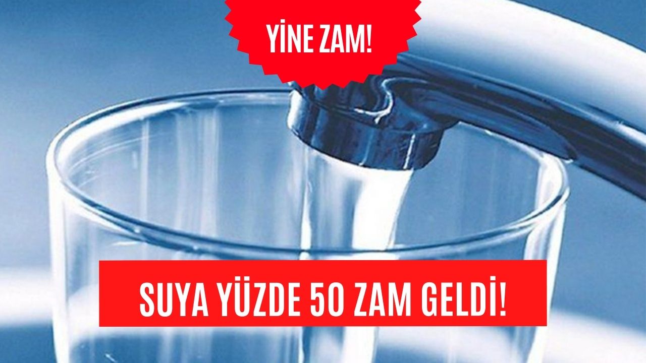 Zam Üstüne Zam! Suya Yüzde 50 Zam Yapıldı