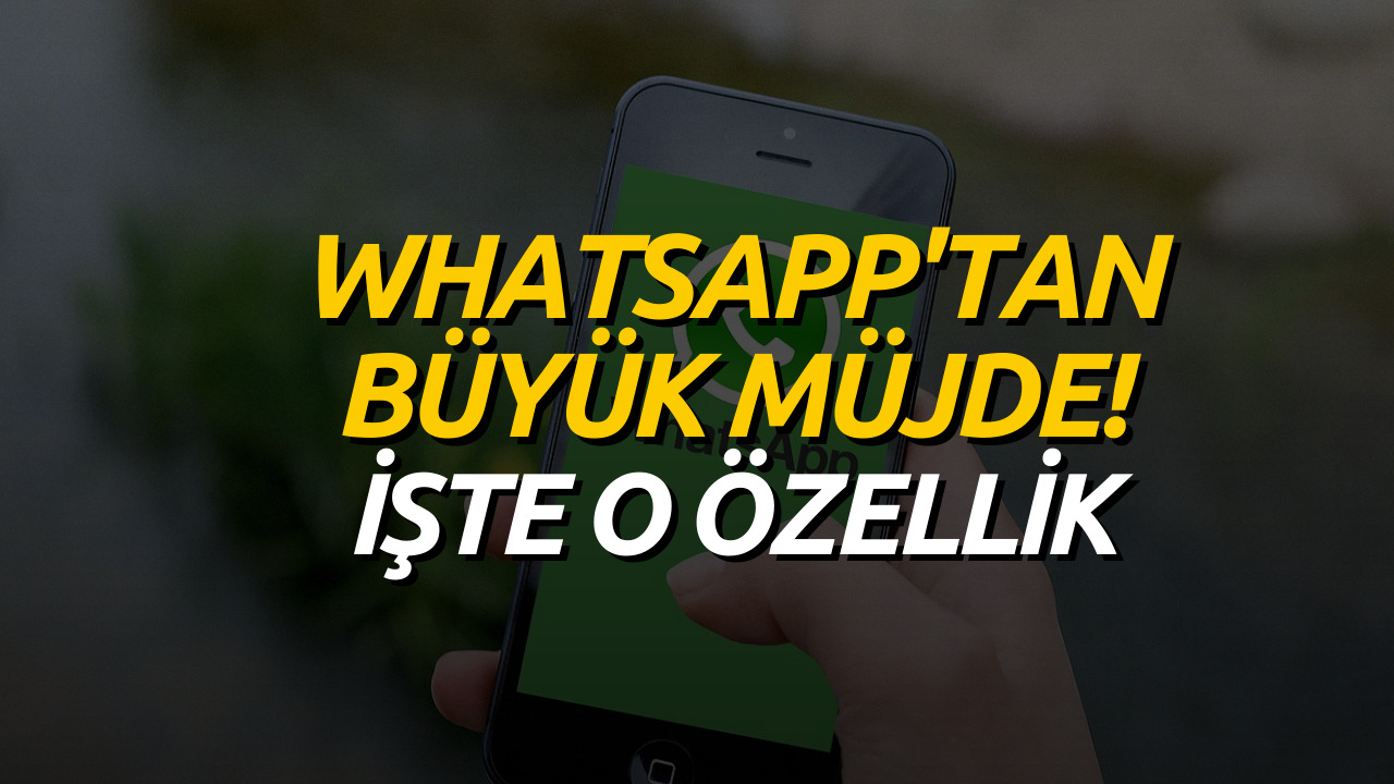 WhatsApp Kullananlar Çok Sevinecek! Bu Özellik Merakla Bekleniyordu