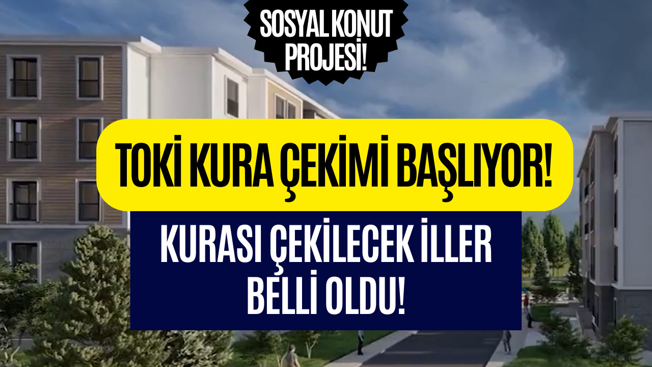 TOKİ Sosyal Konut Projesine Başvuranlar Dikkat! Kura Çekimleri Başlıyor