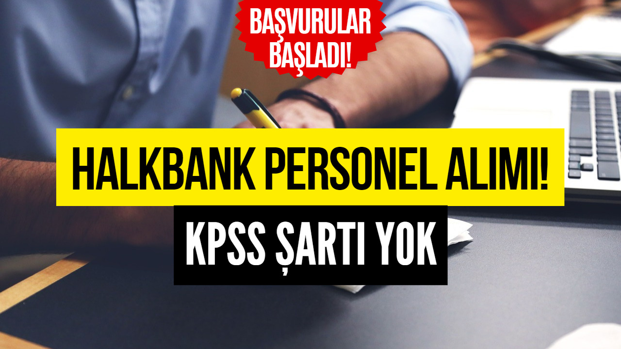 Halkbank Personel Alımı Yapacak! KPSS Şartsız Banka Memuru