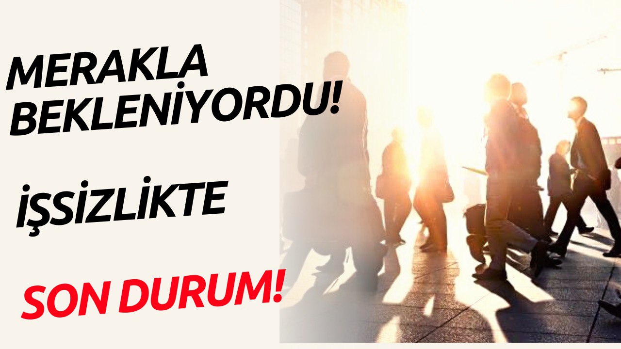 İşsizlik Rakamlarında Son Durum! TÜİK Açıkladı