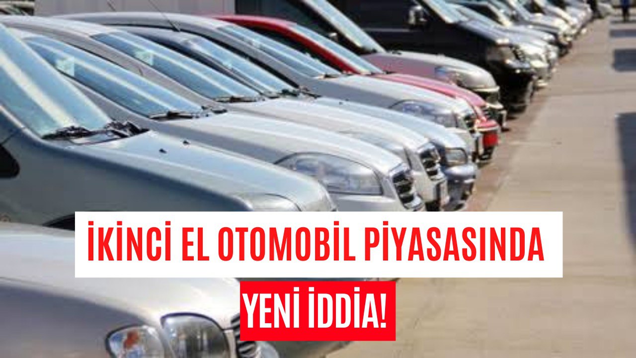 İkinci El Araç Satışlarında Son Durum! Yeni Bir İddia Ortaya Atıldı