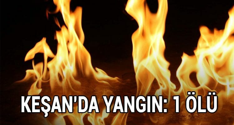 Keşan'da Yangın: 1 Ölü