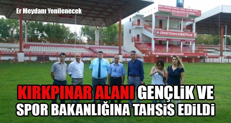 Kırkpınar Alanı, Gençlik ve Spor Bakanlığına Tahsis Edildi