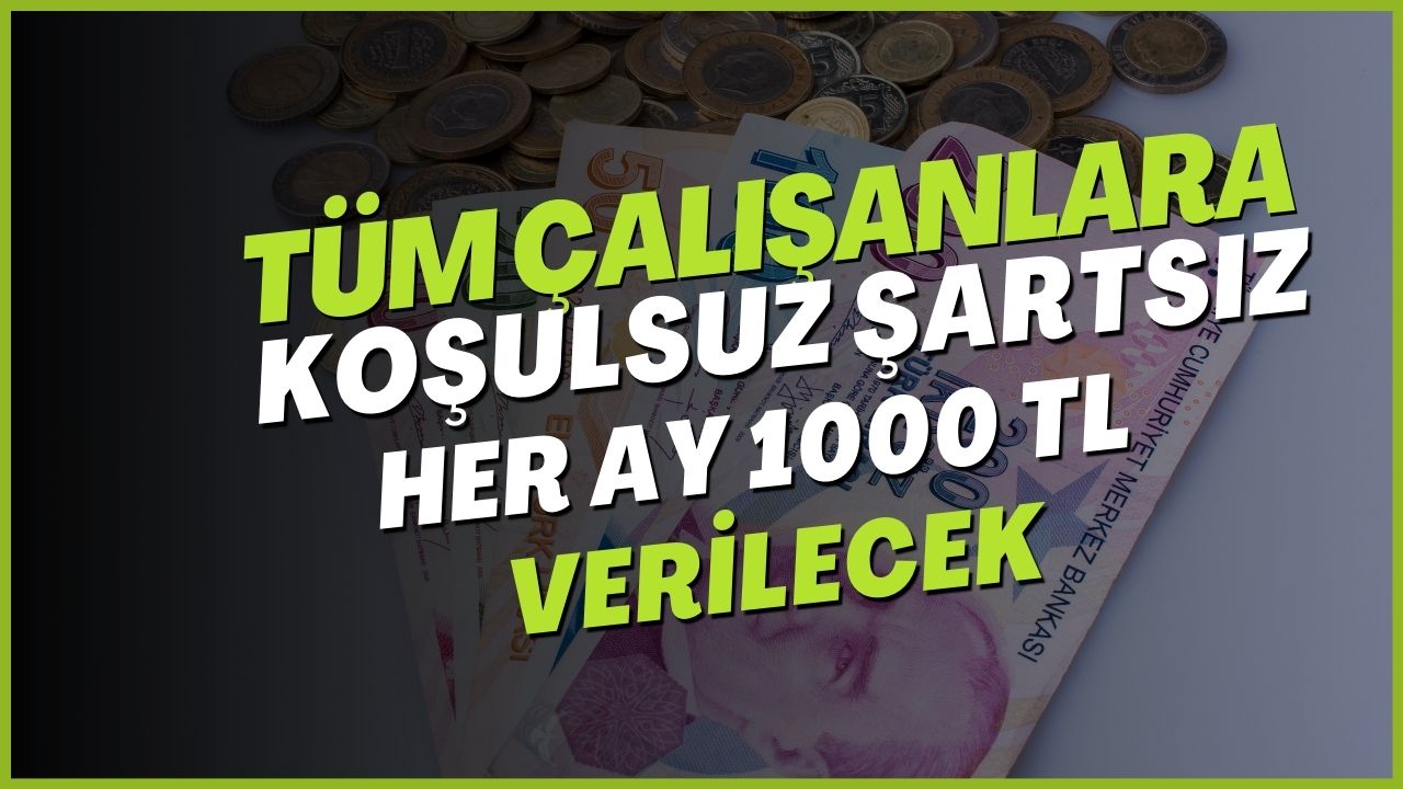 Milyonlarca Çalışana Müjde! Koşulsuz Şartsız Hesabınıza 1000 TL Yatırılacak