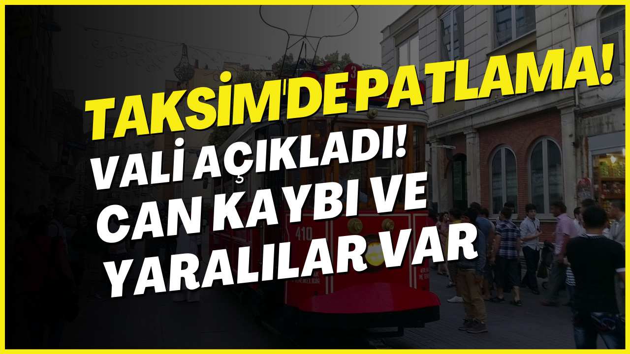 Son Dakika! Taksim Patlamasında Can Kaybı Olduğu Açıklandı