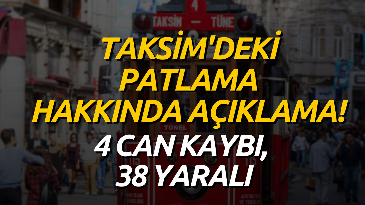 Taksim Patlamasına İlişkin Son Dakika Açıklaması! 4 Ölü 38 Yaralı