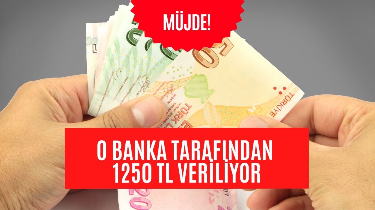 Açıklama Geldi: O Banka Tarafından 1250 TL Veriliyor!