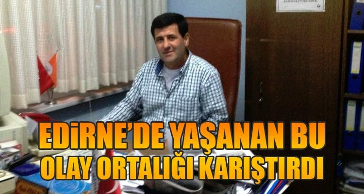 Edirne'de Yaşanan Bu Olay Ortalığı Karıştırdı!