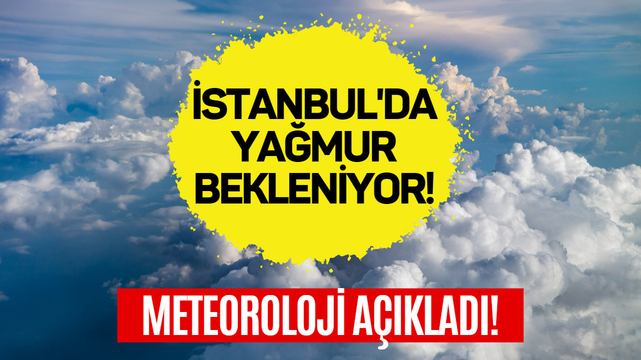 Meteoroloji Uyardı! İstanbul'da Yağmur Beklenen Günler Belli Oldu