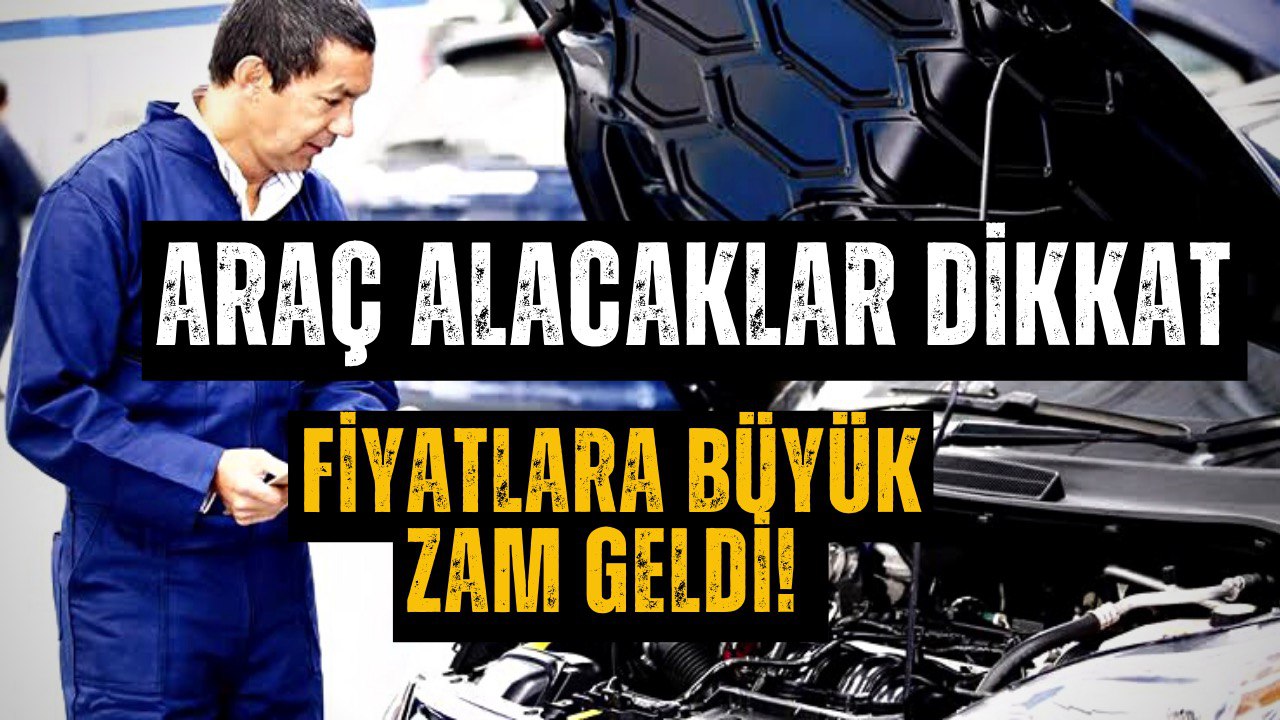 Araç Alacakların Cebi Daha Fazla Yanacak! Öyle Bir Zam Yapıldı Ki...