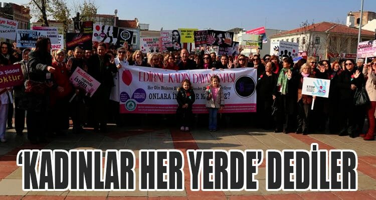 Edirneli Kadınlar, "Kadınlar Her Yerde" Dedi