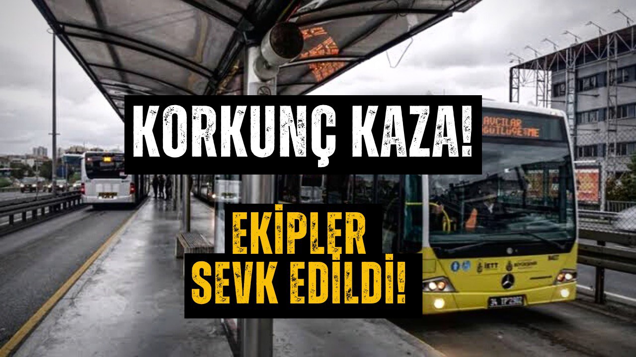 İstanbul'da Metrobüs Faciası! Çok Sayıda Ekip Sevk Edildi