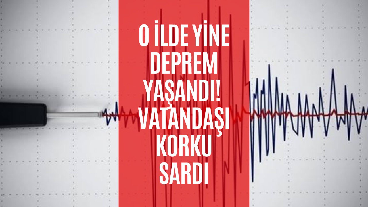 Korkutan Deprem! O İl Yine Beşik Gibi Sallandı