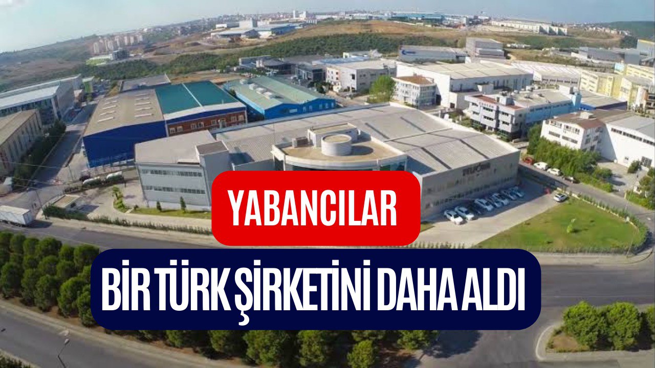 Ülkemiz Yabancılaşıyor! Yüksek Gelirli Bir Türk Şirketi Daha Yabancılara Satıldı