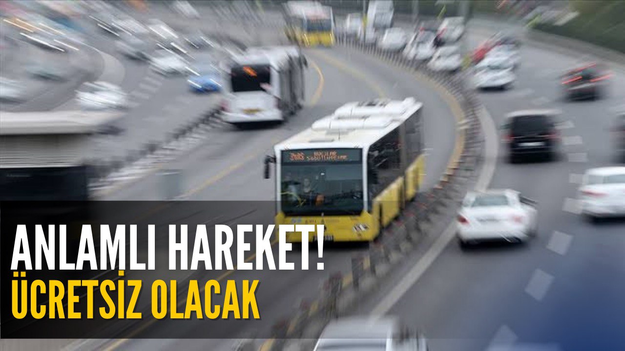 Büyük Müjde Duyuruldu! Toplu Ulaşım O Tarihte Ücretsiz Olacak