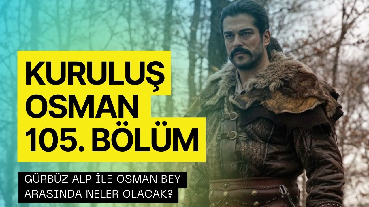Kuruluş Osman 105. Bölümde Gürbüz Alp Ölecek Mi? Osman Bey’in Kararı Ne Olacak?