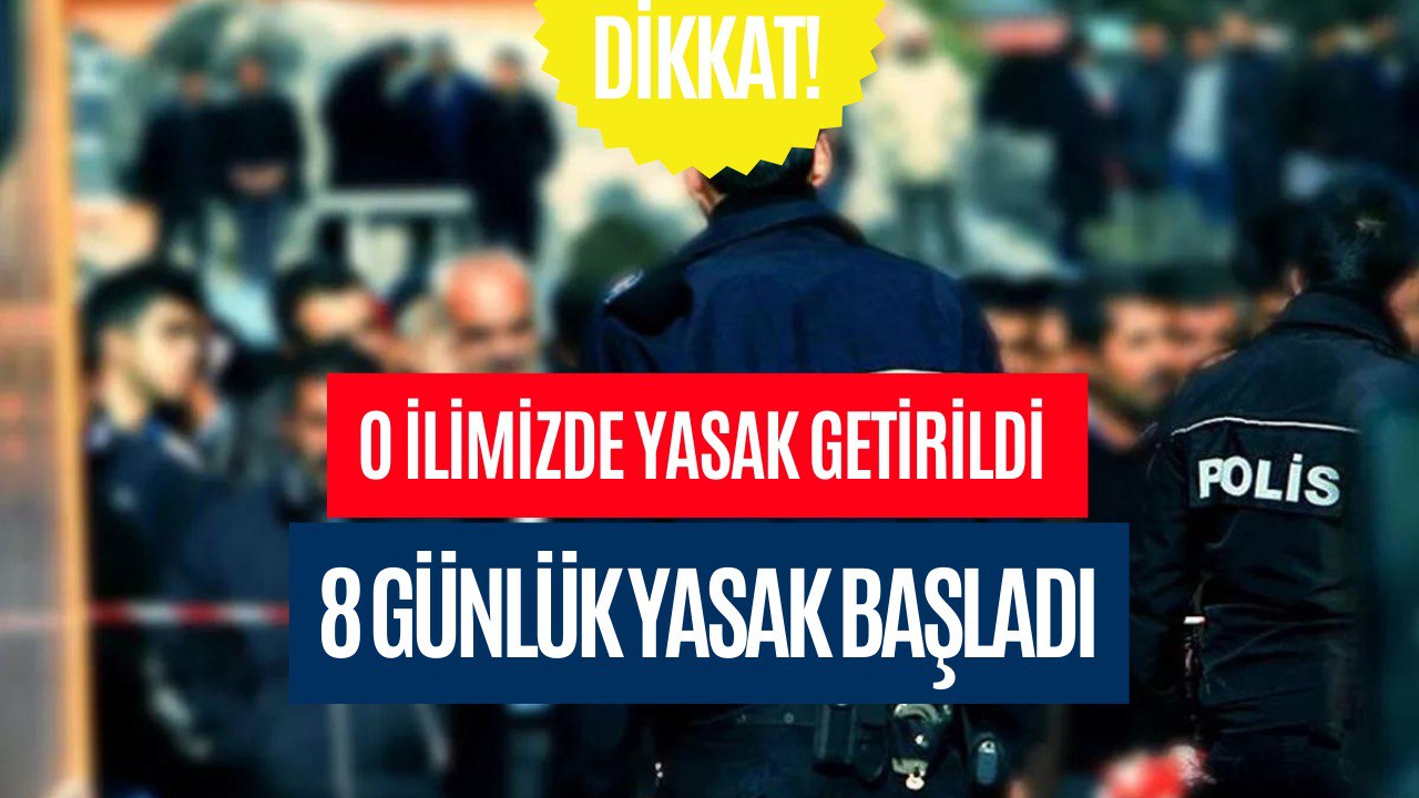 Valilik 8 Gün Sürecek Yasağı Duyurdu! Yasaklar Bugün İtibariyle Başladı