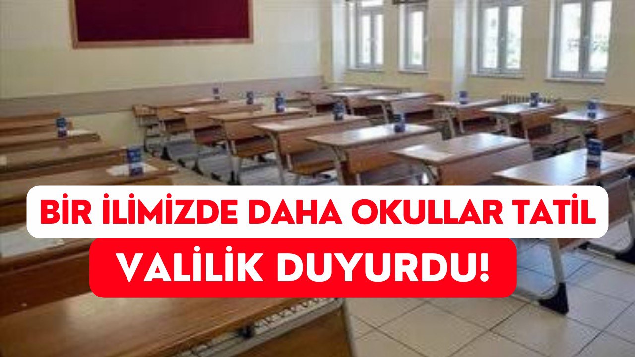 Bir İlde Daha Okullar Tatil Edildi! Toplam 3 İlde Eğitime Ara Verildi