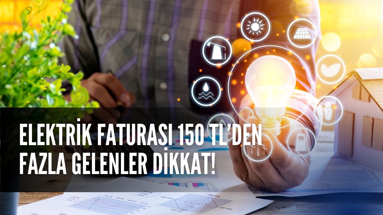 Elektrik Faturası 150 TL’den Fazla Gelenler Dikkat! Faturalarınızı Düşürebilirsiniz