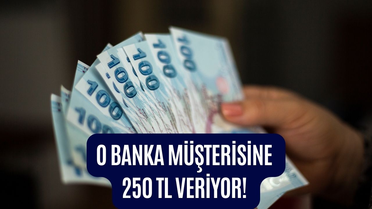 O Banka Müşterisine Karşılıksız 250 TL Veriyor