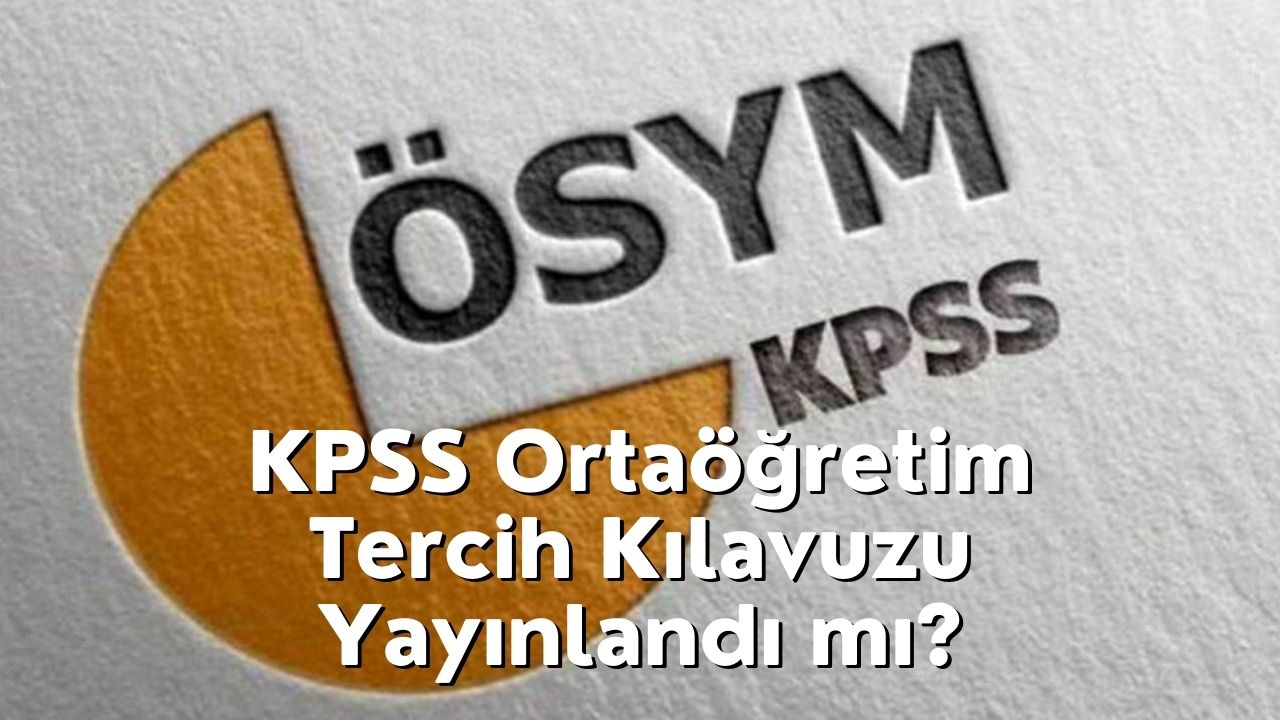 KPSS Ortaöğretim Tercihleri Ne Zaman Yapılacak? 2022-2023 KPSS Ortaöğretim Tercih Kılavuzu Ne Zaman Yayımlanacak?