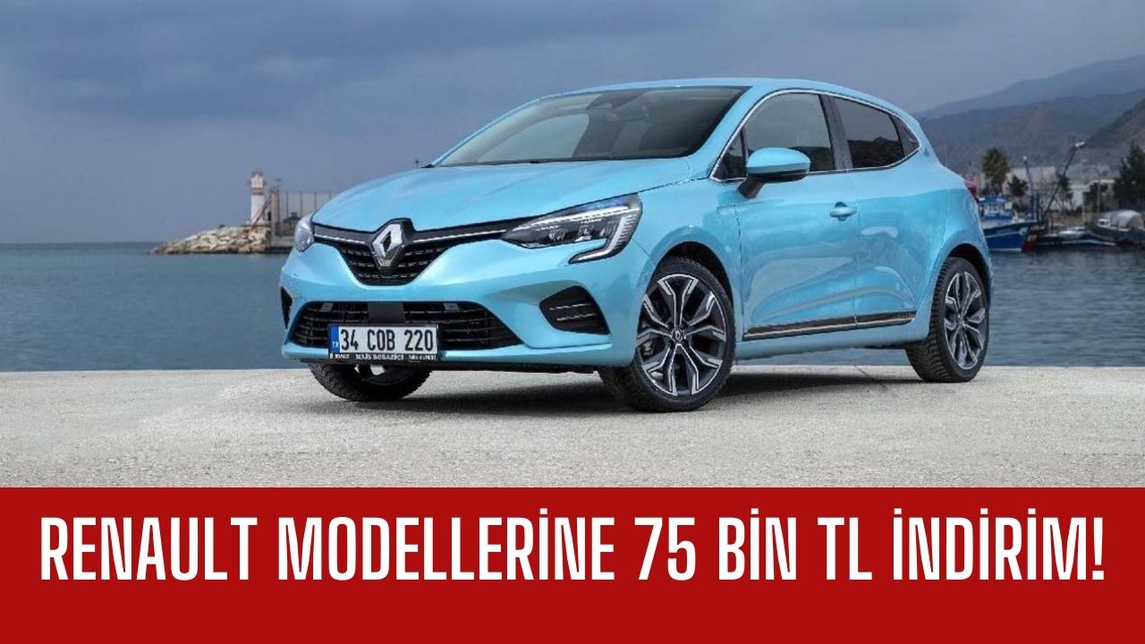 Renault ÖTV Düzenlemesine Erken Uyum Sağladı! 75 Bin TL İndirim Yapıldı!