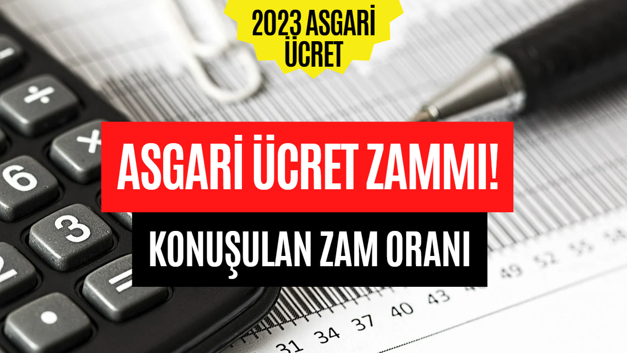 Asgari Ücret Zammı İçin Konuşulan Oran Belli Oldu! 2023 Asgari Ücret