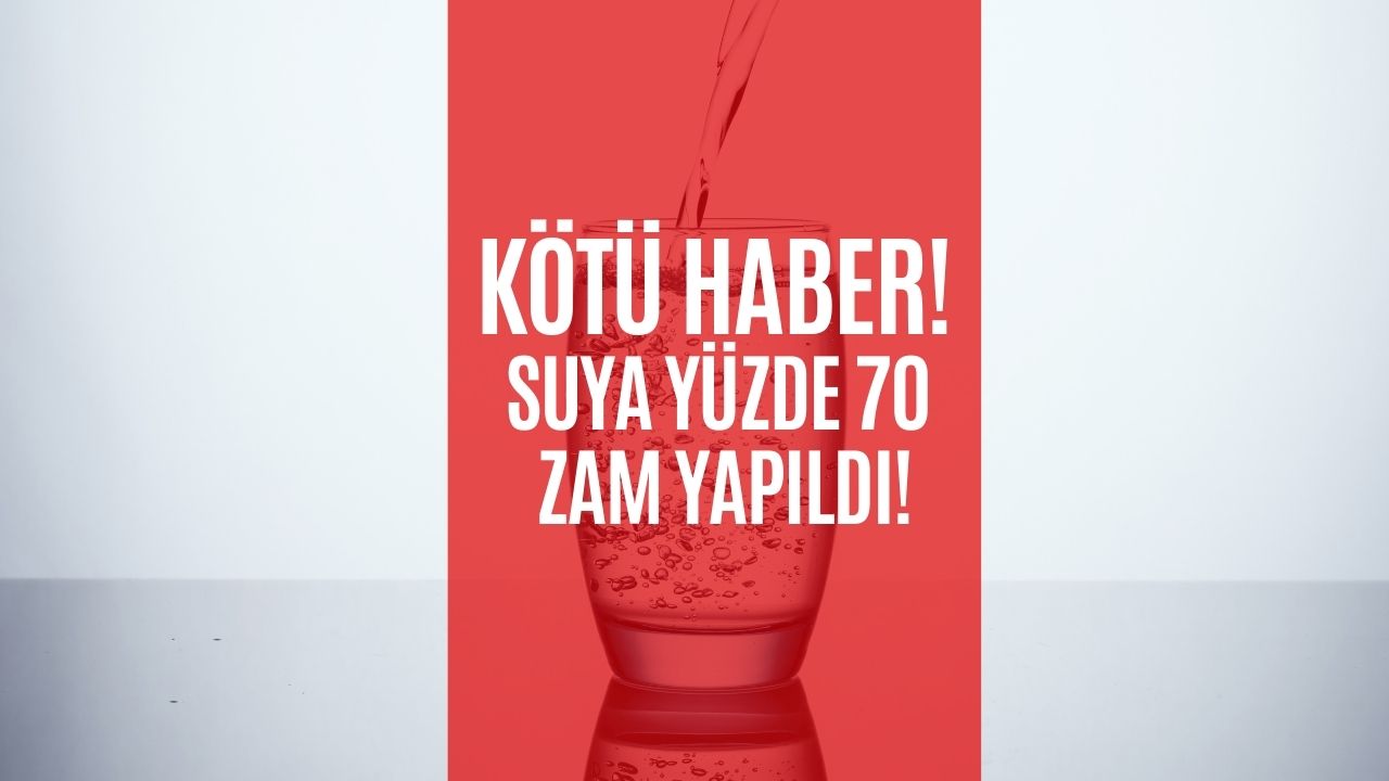 Kötü Haber Tez Duyuldu! Suya Yüzde 70 Zam Yapıldı