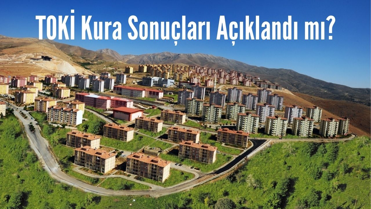 2022 TOKİ Kura Sonuçları Açıklandı mı? TOKİ Kura Sonuç Sorgulaması Nereden Yapılır?